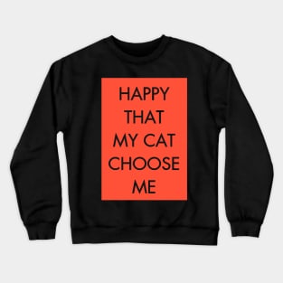 Happy that my cat choose me Crewneck Sweatshirt